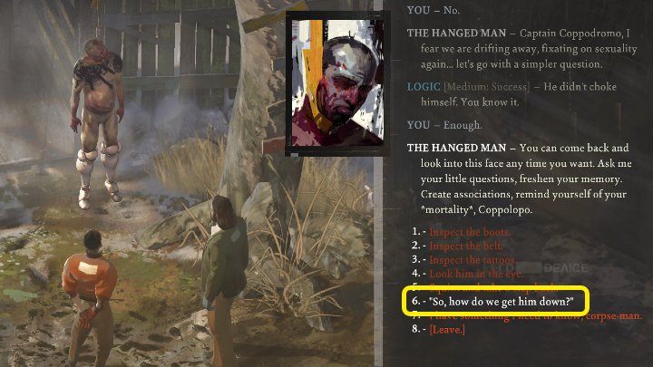 After examining the Hanged body consult Kim and ask how you should get the body down (So, how do we get him down - Disco Elysium: Getting the body down - walkthrough - Body identification - Disco Elysium Guide