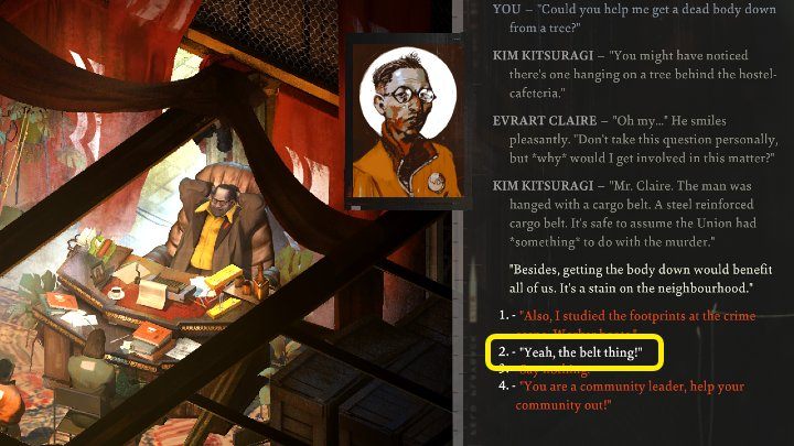 Evrart Claire won't want to get involved at first, but Kim will cut into the conversation, saying the man has been hanged in the cargo belt, so the Union certainly has something to do with it - Disco Elysium: Getting the body down - walkthrough - Body identification - Disco Elysium Guide