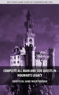 Complete all main and side quests in Hogwarts Legacy - Unofficial Game Walkthrough