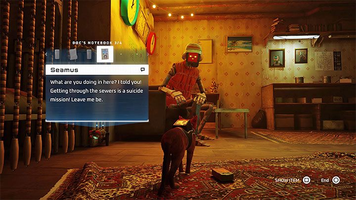 In the apartment, you have to talk to Seamus and show him Doc's Notebook from your inventory - Stray: The puzzle with Seamus secret room - The Slums - Puzzles - Stray Guide, Walkthrough
